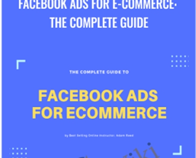 Facebook Ads for E-Commerce: The Complete Guide - Adam Reed