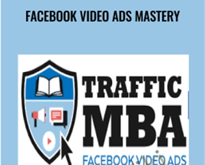 Facebook Video Ads Mastery - Traffic MBA