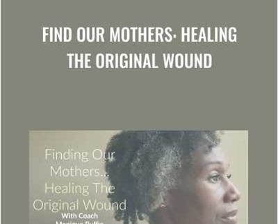 Find Our Mothers: Healing The Original Wound - Monique Ruffin
