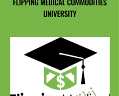 Flipping Medical Commodities University - Flipping Medical