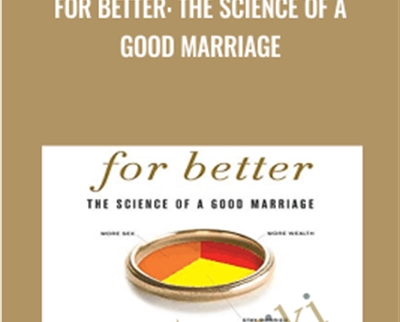 For Better: The Science of a Good Marriage - Tara Parker