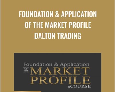 Foundation and Application Of The Market Profile Dalton Trading - Jim Dalton