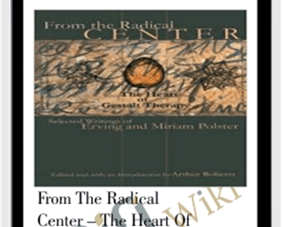 From the Radical Center-The Heart of Gestalt Therapy - Erving Polster