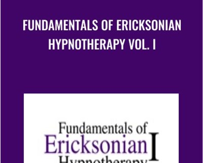Fundamentals of Ericksonian Hypnotherapy Vol. I - Milton Erickson and Jeffrey Zeig