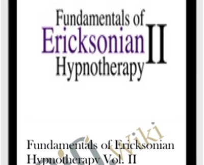 Fundamentals of Ericksonian Hypnotherapy Vol. II - Milton Erickson and Jeffrey Zeig