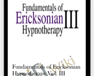 Fundamentals of Ericksonian Hypnotherapy Vol. III - Milton Erickson and Jeffrey Zeig
