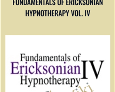 Fundamentals of Ericksonian Hypnotherapy Vol. IV - Milton Erickson and Jeffrey Zeig
