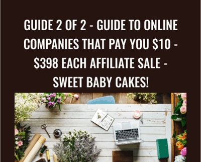 GUIDE 2 of 2 -Guide To Online Companies That Pay You $10 - $398 Each Affiliate Sale - Sweet Baby Cakes! - Kristie Chiles