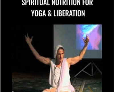 Spiritual Nutrition for Yoga and Liberation - Gabriel Cousens