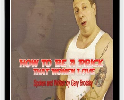 How To Be A Prick That Women Love - Gary Brodsky