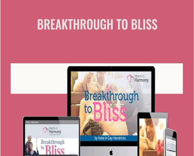 Breakthrough To Bliss - Gay & Katie Hendricks