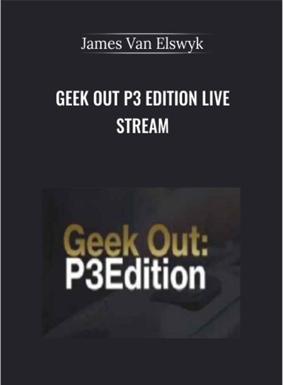 Geek Out P3 Edition Live Stream - James Van Elswyk