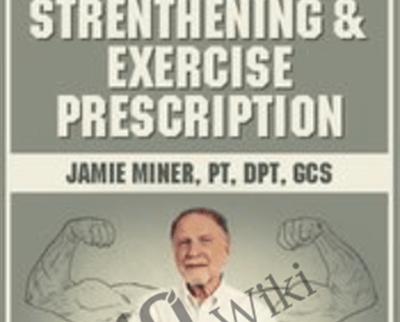 Geriatric Functional Strengthening and Exercise Prescription - Jamie Miner