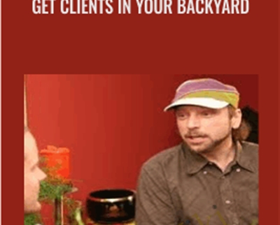 Get Clients in Your Backyard - Bill Baren