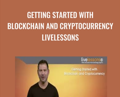 Getting Started with Blockchain and Cryptocurrency LiveLessons (Video Training) - Addison-Wesley Professional and George Levy