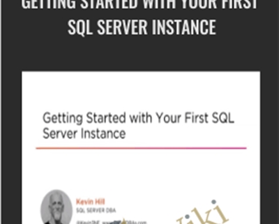 Getting Started with Your First SQL Server Instance - Kevin Hill