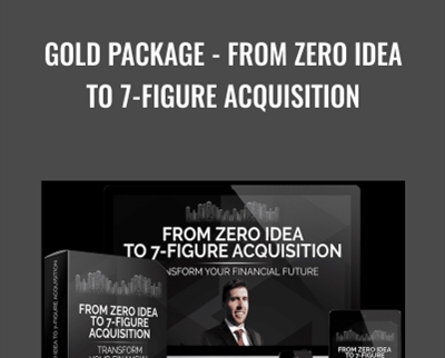 Gold Package - From Zero Idea to 7-Figure Acquisition - Jason Paulrogers