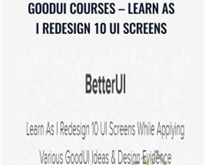 GoodUI Courses -Learn As I Redesign 10 UI Screens - Jakub Linowski