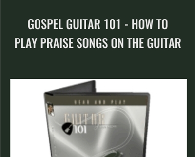 Gospel Guitar 101: How To Play Praise Songs On The Guitar - Bobby Griffin