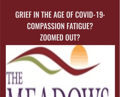 Grief in the Age of COVID-19: Compassion Fatigue? Zoomed Out? - Tian Dayton