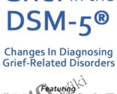 Grief in the DSM-5®: Changes in Diagnosing Grief-Related Disorders - Christina Zampitella