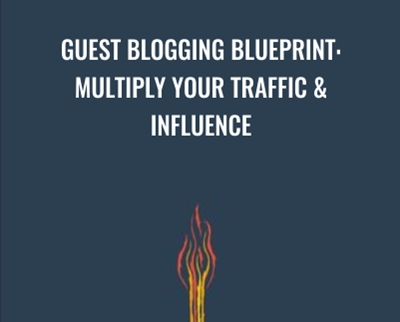 Guest Blogging Blueprint: Multiply Your Traffic and Influence - Joel Widmer