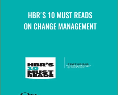HBRs 10 Must Reads on Change Management - John P. Kotter