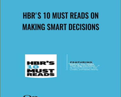 HBRs 10 Must Reads on Making Smart Decisions - Harvard Business Review