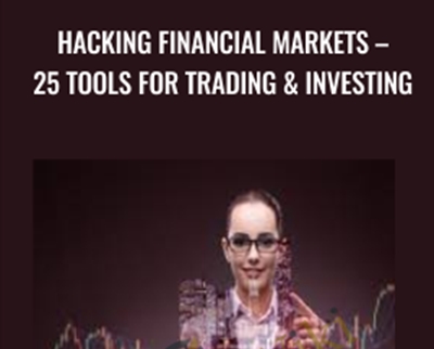 Hacking Financial Markets -25 Tools For Trading and Investing - Joe Marwood