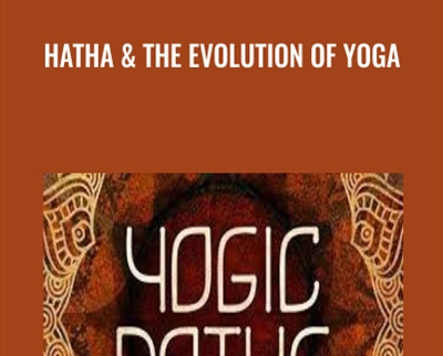 Hatha and The Evolution of Yoga - Yogic Paths