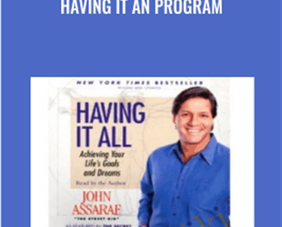 Having It All Program - John Assaraf