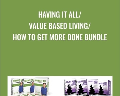 Having It All -Value Based Living -How to Get More Done BUNDLE - John Assaraf