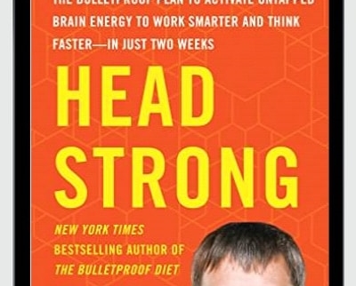 Head Strong: The Bulletproof Plan to Activate Untapped Brain Energy to Work Smarter - Dave Asprey