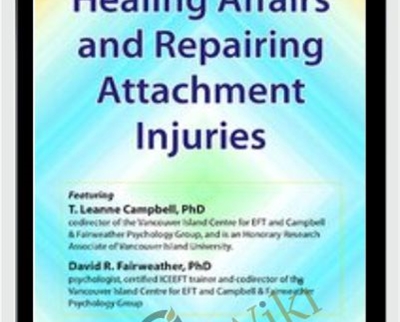Healing Affairs and Repairing Attachment Injuries - Leanne Campbell and David R Fairweather