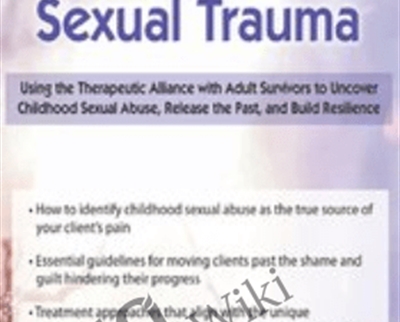 Healing from Sexual Trauma: Using the Therapeutic Alliance with Adult Survivors to Uncover Childhood Sexual Abuse