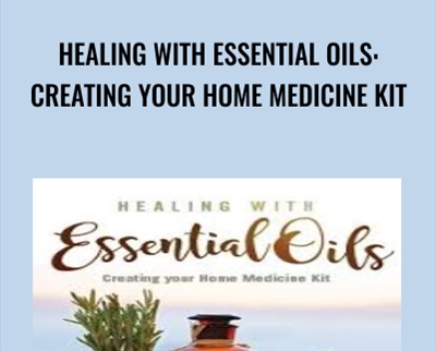Healing with Essential Oils: Creating your Home Medicine Kit - James Colquhou