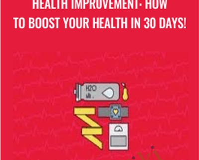 Health Improvement: How To Boost Your Health in 30 days! - Marc de Jong