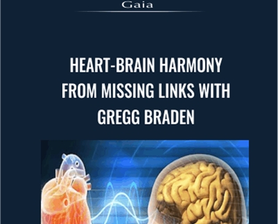 Heart-Brain Harmony from Missing Links with Gregg Braden - Gaia