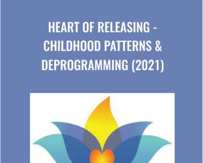 Heart Of Releasing -Childhood Patterns and Deprogramming (2021) - Kate Freeman