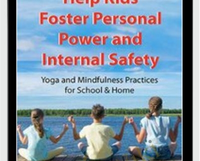 Help Kids Foster Personal Power and Internal Safety: Yoga and Mindfulness Practices for School and Home - Jennifer Cohen Harper