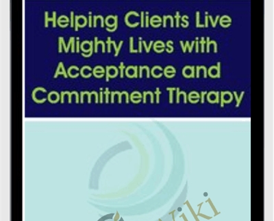 Helping Clients Live Mighty Lives with Acceptance and Commitment Therapy - Jill Stoddard