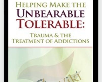Helping Make the Unbearable Tolerable: Trauma and the Treatment of Addictions - Bessel van der Kolk