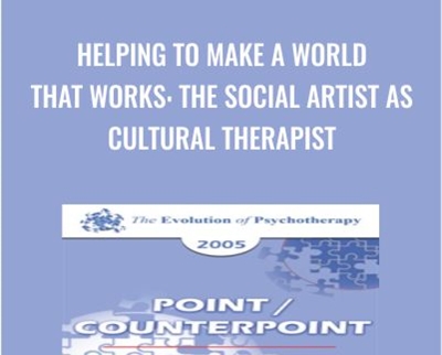 Helping to Make a World that Works: The Social Artist as Cultural Therapist - Jean Houston