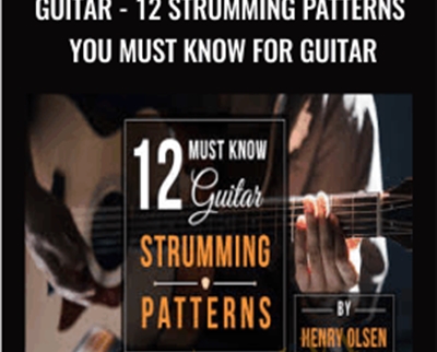 Guitar -12 Strumming Patterns You Must Know For Guitar - Henry Olsen