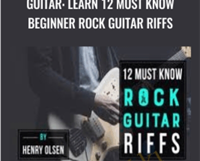 Guitar: Learn 12 Must Know Beginner Rock Guitar Riffs - Henry Olsen