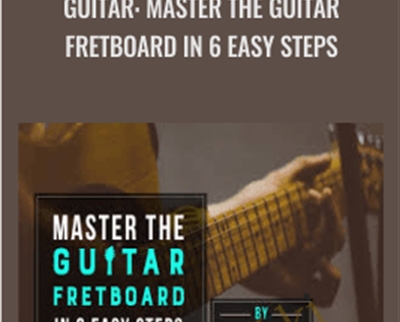 Guitar: Master The Guitar Fretboard In 6 Easy Steps - Henry Olsen