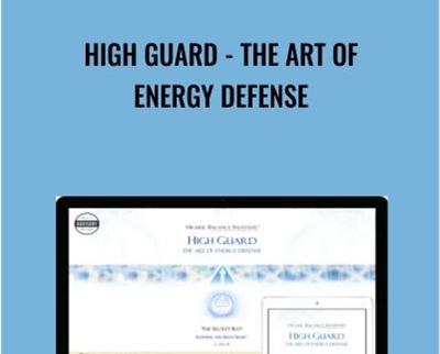 High Guard -the Art of Energy Defense - Higher Balance Institute