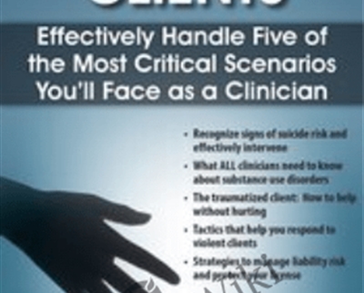 High Risk Clients: Effectively Handle Five of the Most Critical Scenarios Youll Face as a Clinician - Paul Brasler