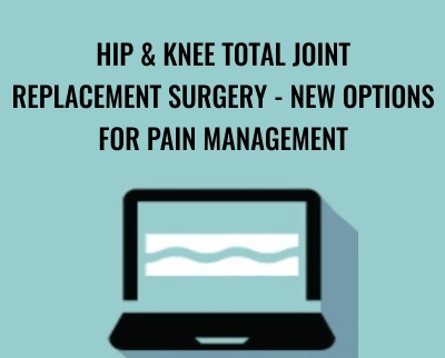 Hip and Knee Total Joint Replacement Surgery -New Options for Pain Management - Terry Rzepkowski