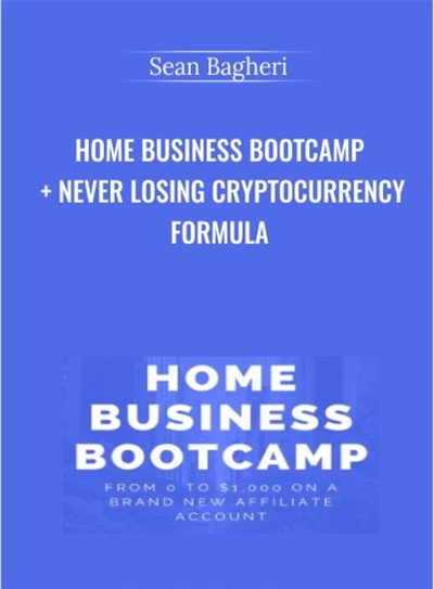 Home Business Bootcamp + Never Losing Cryptocurrency Formula - Sean Bagheri